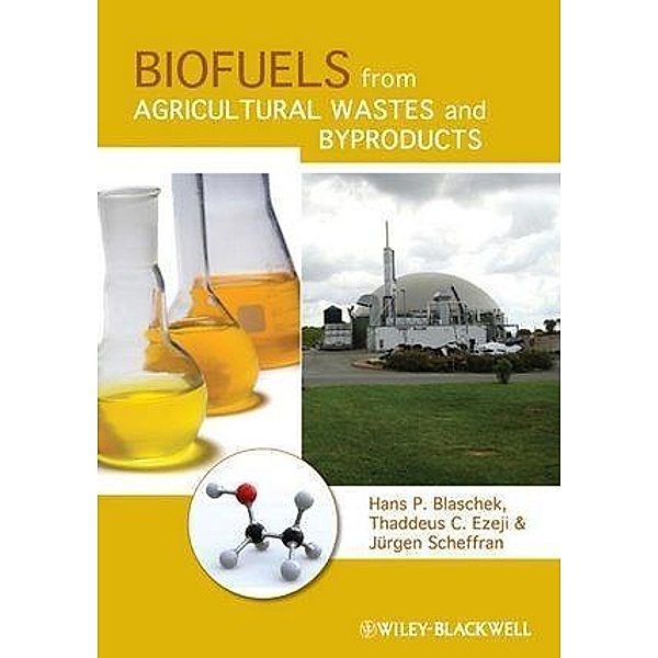 Biofuels from Agricultural Wastes and Byproducts, Hans P. Blaschek, Thaddeus Ezeji, Jürgen Scheffran