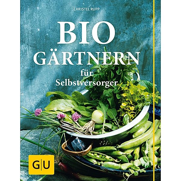 Biogärtnern für Selbstversorger / GU Garten extra, Christel Rupp