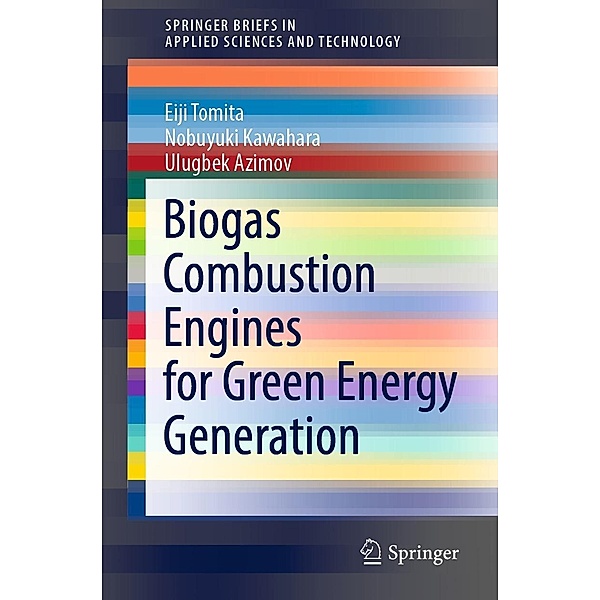 Biogas Combustion Engines for Green Energy Generation / SpringerBriefs in Applied Sciences and Technology, Eiji Tomita, Nobuyuki Kawahara, Ulugbek Azimov