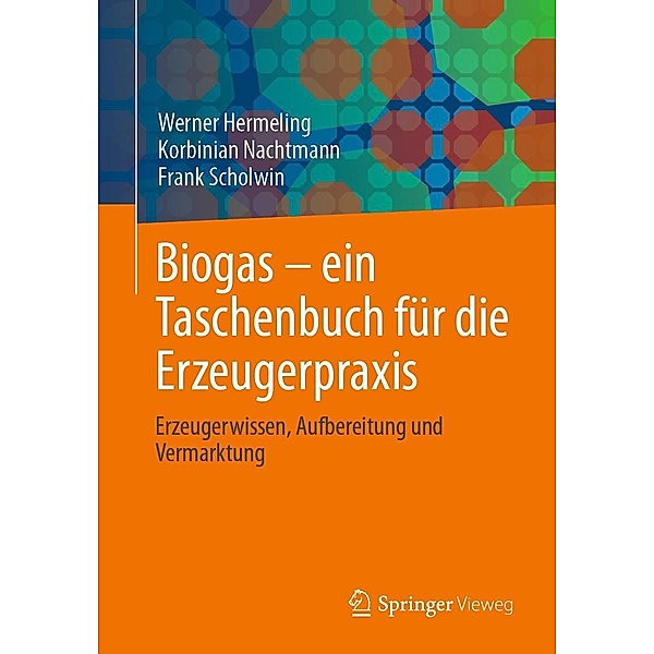 Biogas - ein Taschenbuch für die Erzeugerpraxis, Werner Hermeling, Korbinian Nachtmann, Frank Scholwin