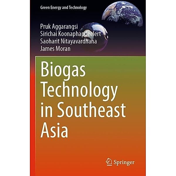 Biogas Technology in Southeast Asia, Pruk Aggarangsi, Sirichai Koonaphapdeelert, Saoharit Nitayavardhana, James Moran