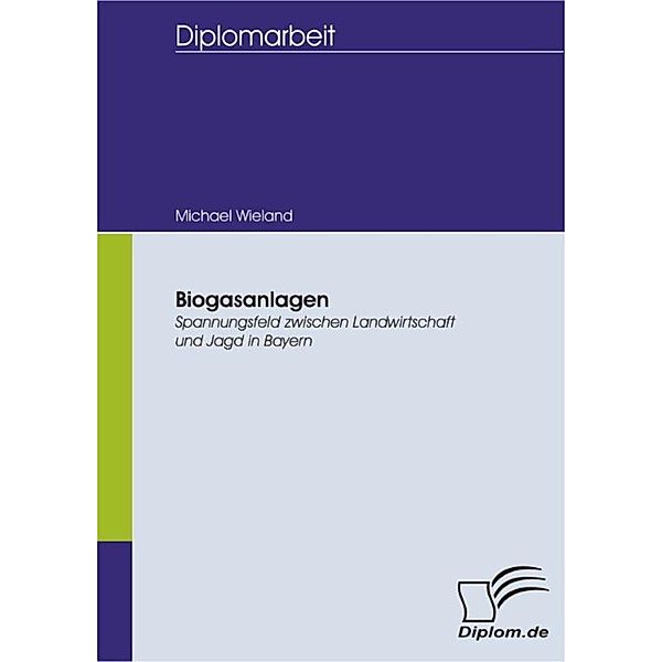 Biogasanlagen: Spannungsfeld zwischen Landwirtschaft und Jagd in Bayern, Michael Wieland