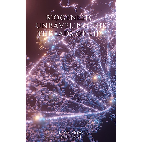 BioGenesis  Unraveling the Threads of Life, Leonardo Guiliani