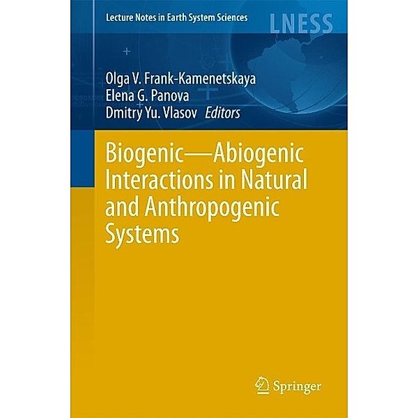 Biogenic-Abiogenic Interactions in Natural and Anthropogenic Systems / Lecture Notes in Earth System Sciences