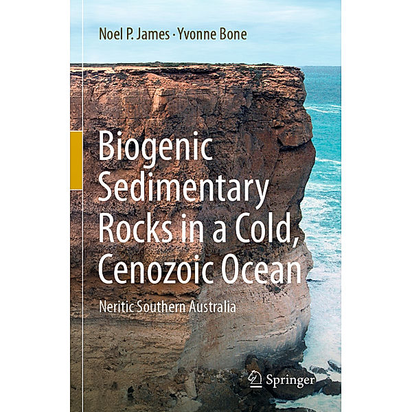 Biogenic Sedimentary Rocks in a Cold, Cenozoic Ocean, Noel P. James, Yvonne Bone