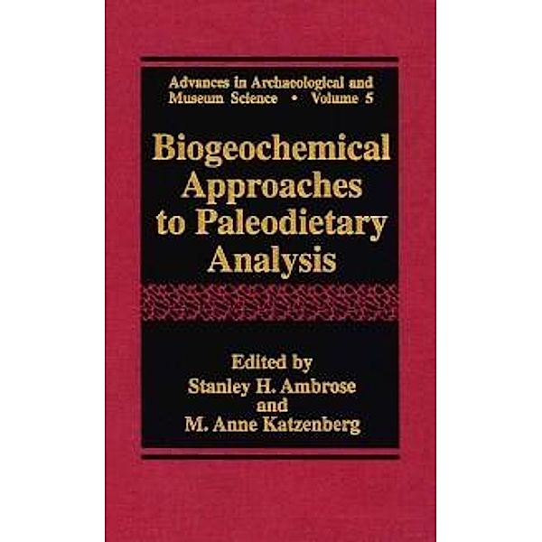 Biogeochemical Approaches to Paleodietary Analysis / Advances in Archaeological and Museum Science Bd.5