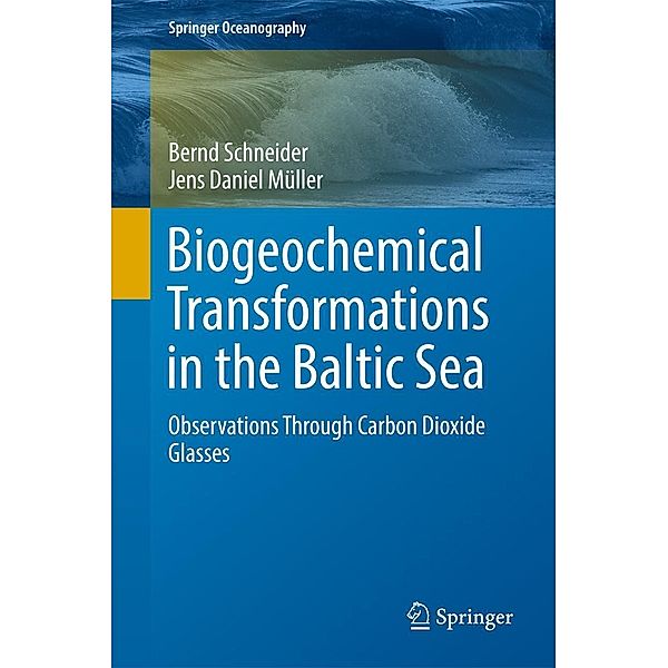 Biogeochemical Transformations in the Baltic Sea / Springer Oceanography, Bernd Schneider, Jens Daniel Müller