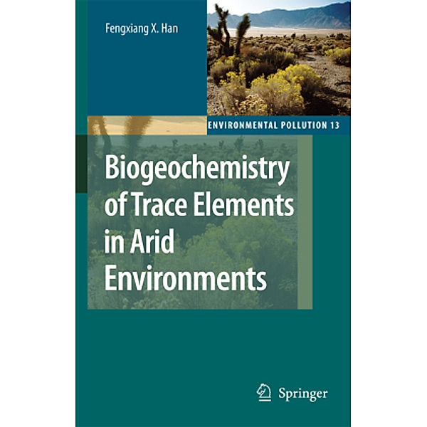 Biogeochemistry of Trace Elements in Arid Environments, Fengxiang X. Han
