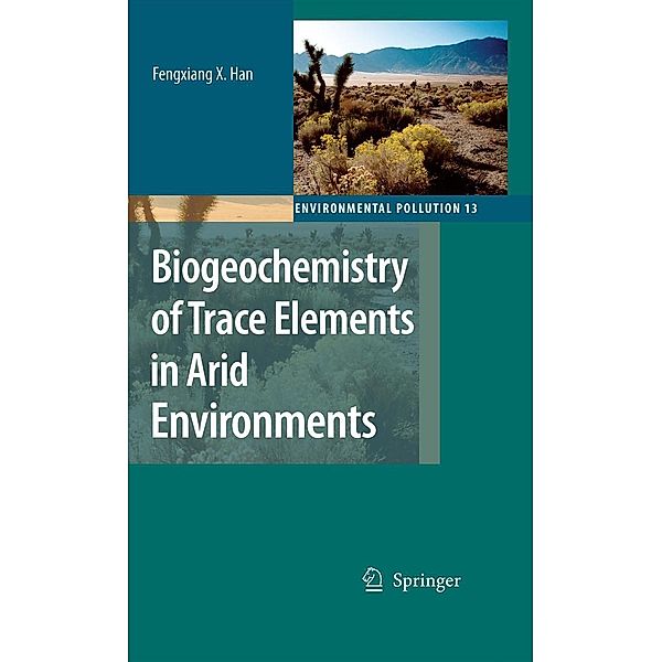 Biogeochemistry of Trace Elements in Arid Environments / Environmental Pollution Bd.13, Fengxiang X. Han