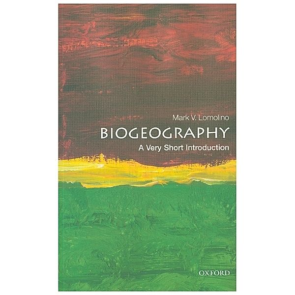 Biogeography: A Very Short Introduction, Mark V. Lomolino