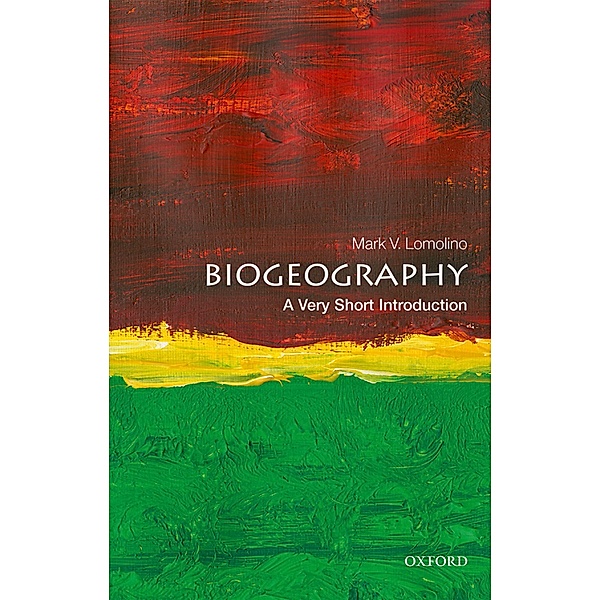 Biogeography: A Very Short Introduction / Very Short Introductions, Mark V. Lomolino