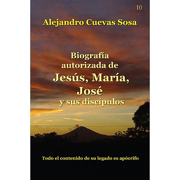 Biografía Autorizada de Jesús, María, José y sus discípulos, Alejandro Cuevas-Sosa