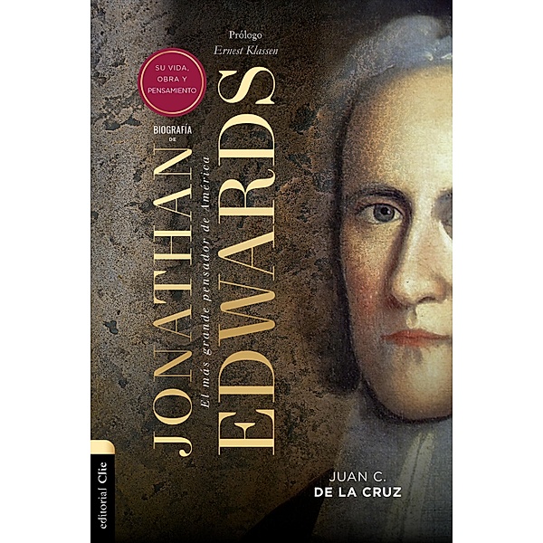 Biografía de Jonathan Edwards: Su vida, obra y pensamiento, Juan Carlos de la Cruz