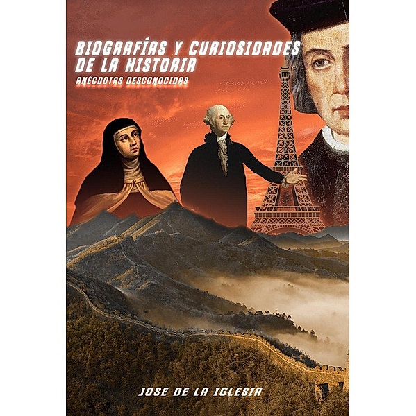 Biografías y curiosidades de la historia. Anécdotas desconocidas, José carlos de la iglesia Muñoz