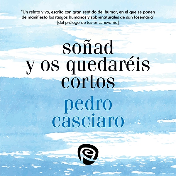 Biografías y Testimonios - Soñad y os quedaréis cortos, Pedro Casciaro Ramírez