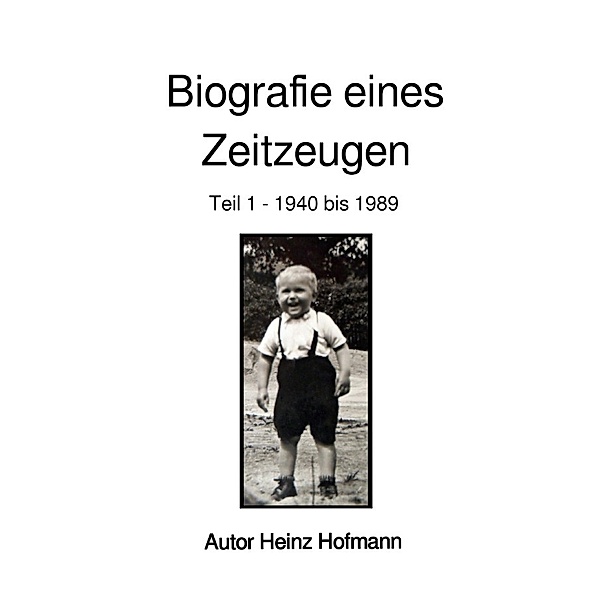 Biografie eines Zeitzeugen, Heinz Hofmann