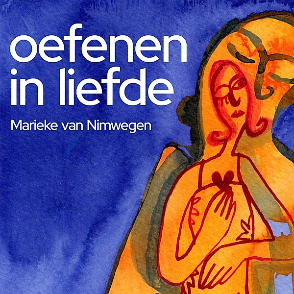 Biografie en Non-fictie - 20 - Oefenen in liefde, Marieke van Nimwegen