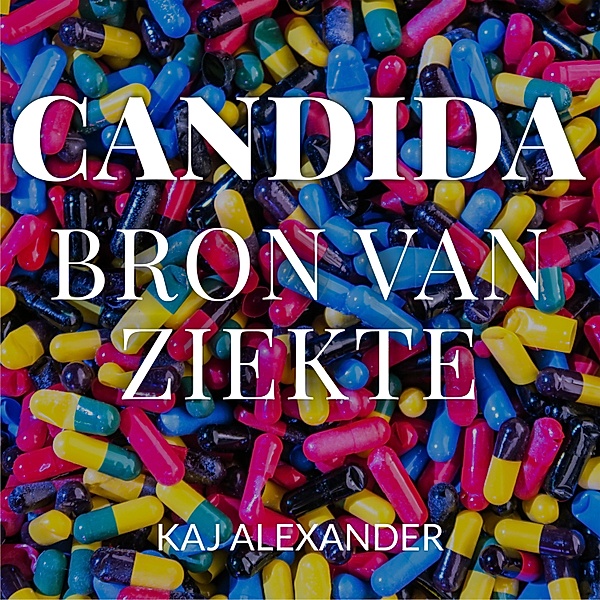 Biografie en Non-fictie - 29 - Candida, bron van ziekte, Kaj Alexander de Vries
