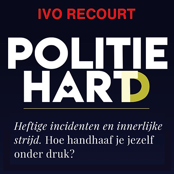 Biografie en Non-fictie - 37 - Politiehart, Ivo Recourt