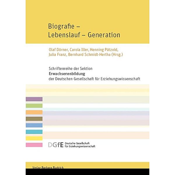 Biografie - Lebenslauf - Generation / Schriftenreihe der Sektion Erwachsenenbildung der Deutschen Gesellschaft für Erziehungswissenschaft (DGfE)