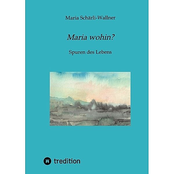 Biografie: Maria wohin?, Maria Schärli-Wallner