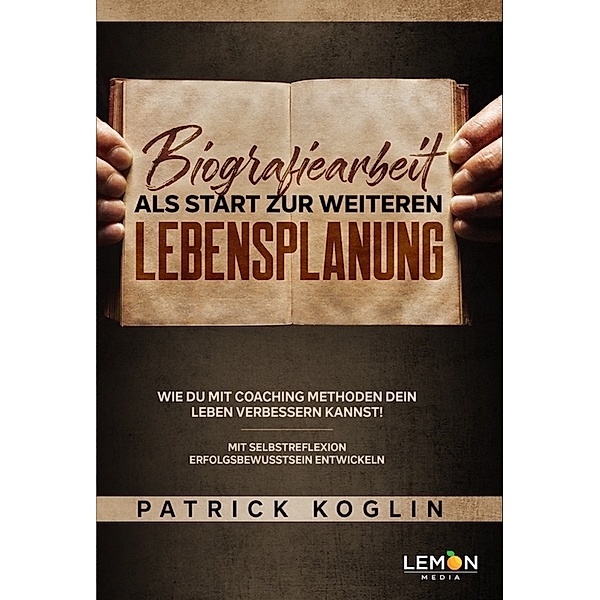 Biografiearbeit als Start zur weiteren Lebensplanung, Patrick Koglin