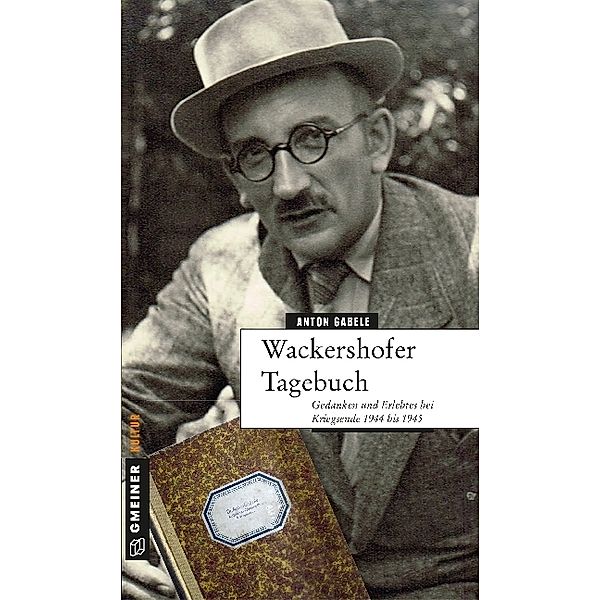 Biografien im GMEINER-Verlag / Wackershofer Tagebuch, Anton Gabele