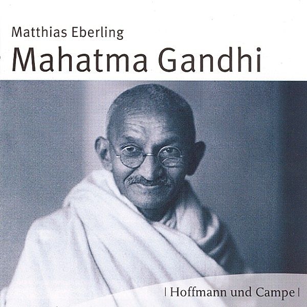 Biografien zum Hören - Mahatma Gandhi, Matthias Eberling