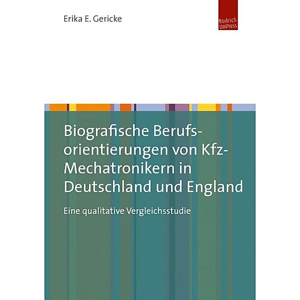 Biografische Berufsorientierungen von Kfz-Mechatronikern in Deutschland und England, Erika E. Gericke