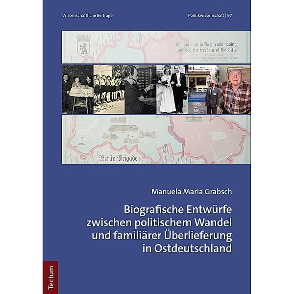 Biografische Entwürfe zwischen politischem Wandel und familiärer Überlieferung in Ostdeutschland / Wissenschaftliche Beiträge aus dem Tectum Verlag: Politikwissenschaften Bd.97, Manuela Maria Grabsch