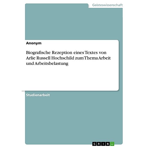 Biografische Rezeption eines Textes von Arlie Russell Hochschild zum Thema Arbeit und Arbeitsbelastung