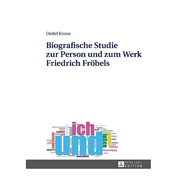 Biografische Studie zur Person und zum Werk Friedrich Froebels, Krone Detlef Krone