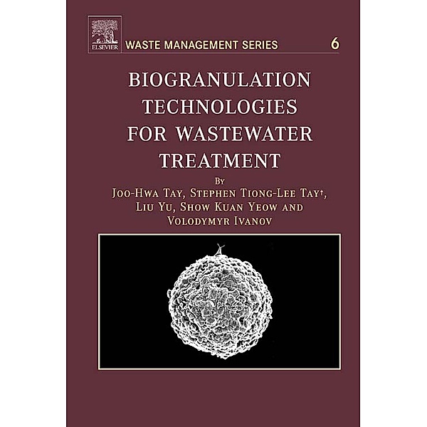 Biogranulation Technologies for Wastewater Treatment, Joo-Hwa Tay, Stephen Tiong-Lee Tay, Yu Liu, Kuan Yeow Show, Volodymyr Ivanov