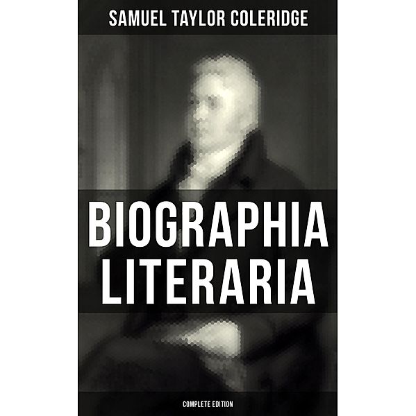 Biographia Literaria (Complete Edition), Samuel Taylor Coleridge