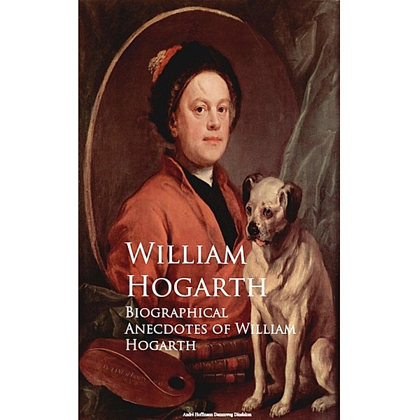 Biographical Anecdotes of William Hogarth, William Hogarth