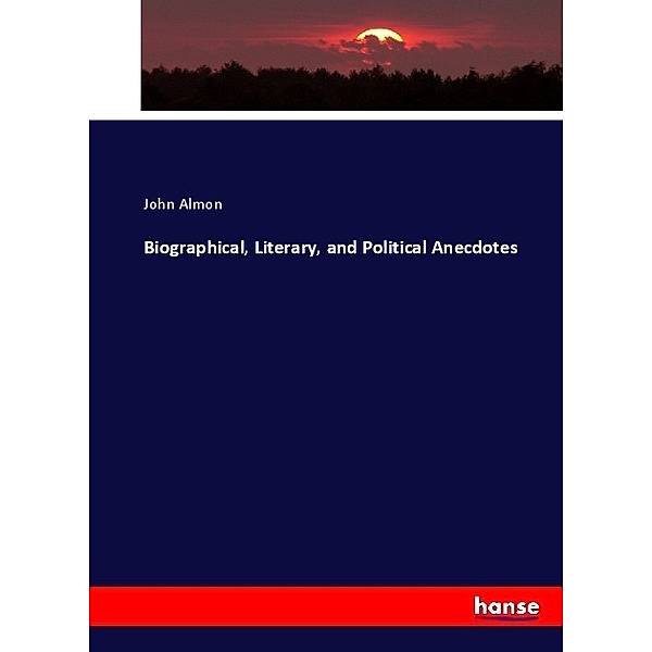 Biographical, Literary, and Political Anecdotes, John Almon