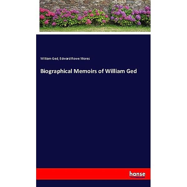 Biographical Memoirs of William Ged, William Ged, Edward Rowe Mores