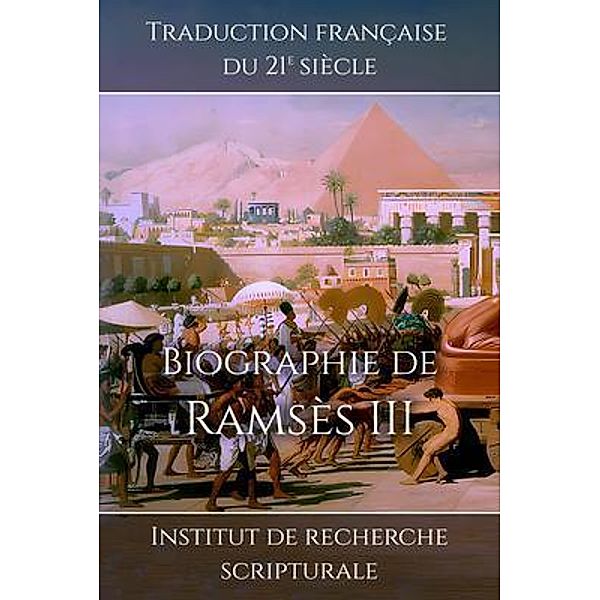 Biographie de Ramsès III / Souvenirs du Nouvel Empire Bd.7, Scriptural Research Institute