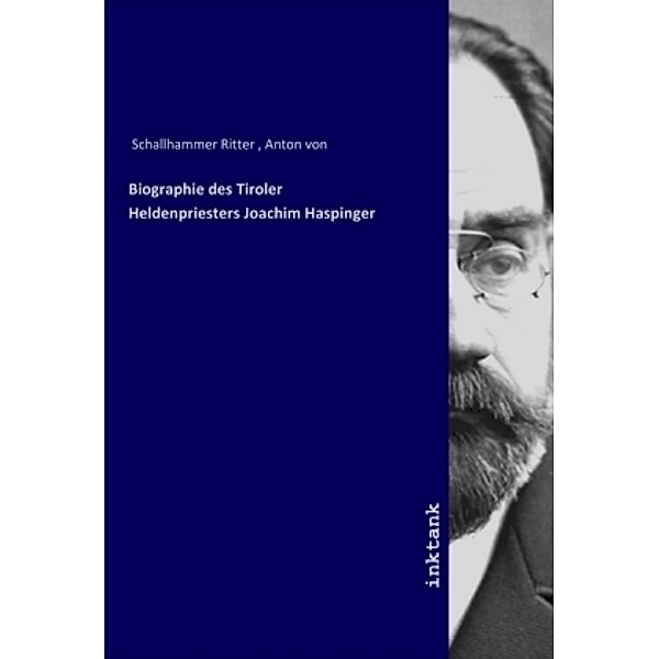 Biographie des Tiroler Heldenpriesters Joachim Haspinger, Anton von Schallhammer
