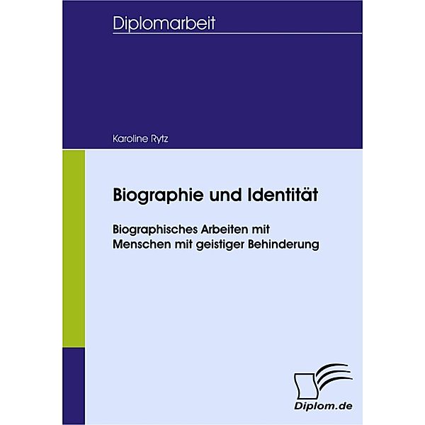 Biographie und Identität - Biographisches Arbeiten mit Menschen mit geistiger Behinderung, Karoline Rytz