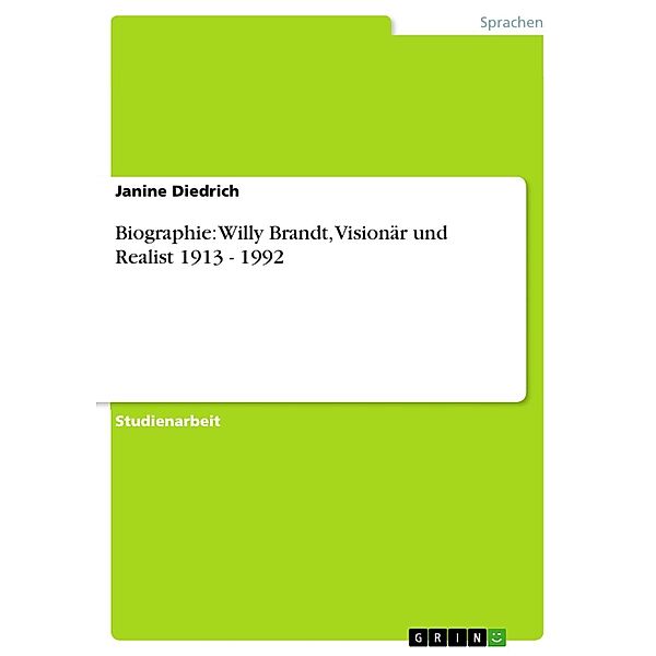 Biographie: Willy Brandt, Visionär und Realist 1913 - 1992, Janine Diedrich