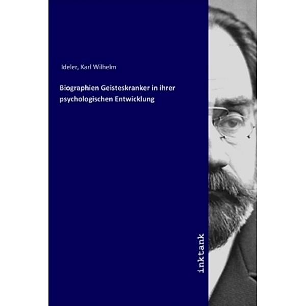 Biographien Geisteskranker in ihrer psychologischen Entwicklung, Karl Wilhelm Ideler