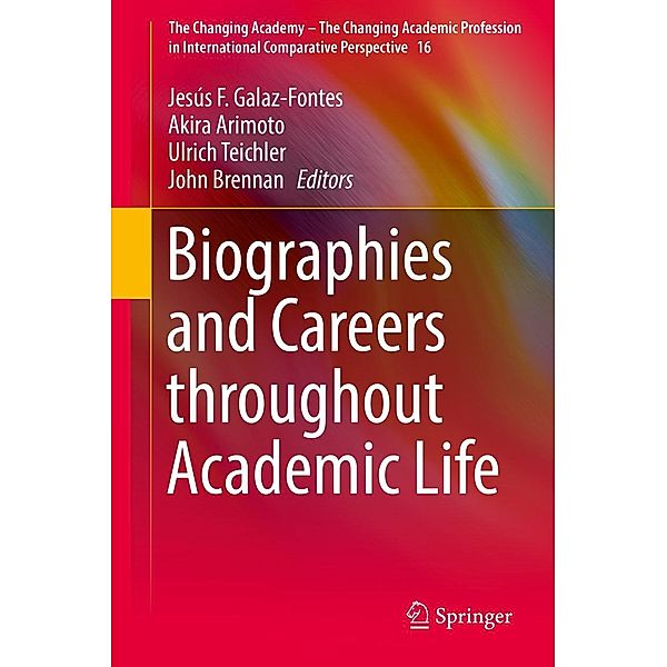 Biographies and Careers throughout Academic Life / The Changing Academy - The Changing Academic Profession in International Comparative Perspective Bd.16