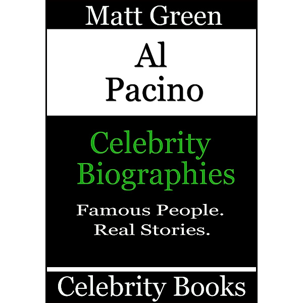 Biographies of Famous People: Al Pacino: Celebrity Biographies, Matt Green
