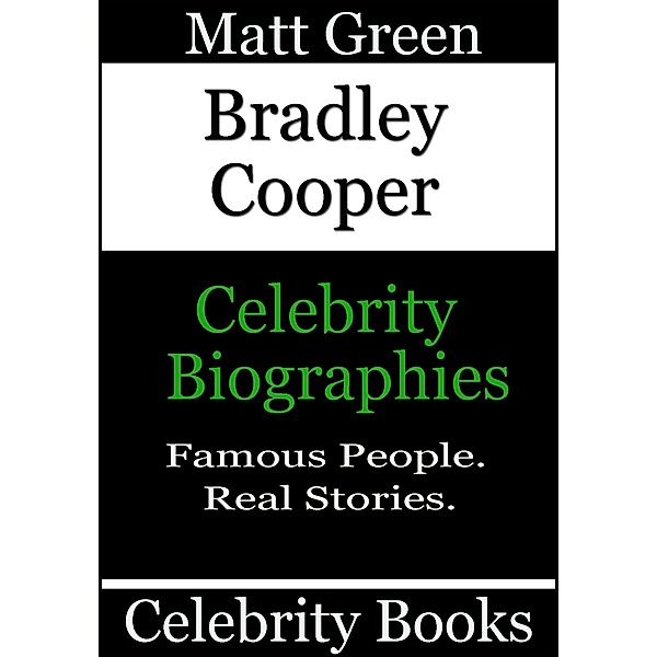 Biographies of Famous People: Bradley Cooper: Celebrity Biographies, Matt Green