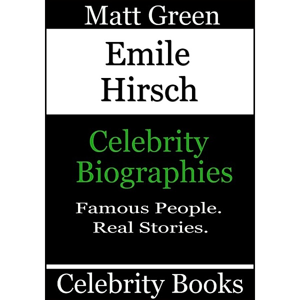 Biographies of Famous People: Emile Hirsch: Celebrity Biographies, Matt Green