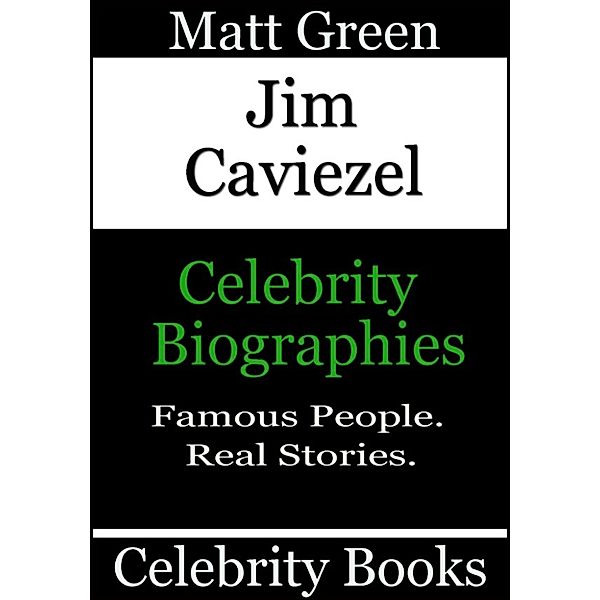 Biographies of Famous People: Jim Caviezel: Celebrity Biographies, Matt Green