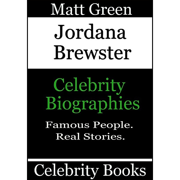 Biographies of Famous People: Jordana Brewster: Celebrity Biographies, Matt Green