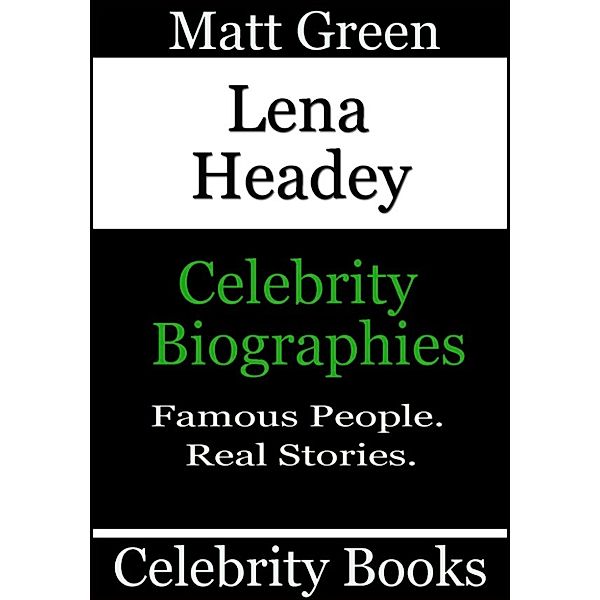 Biographies of Famous People: Lena Headey: Celebrity Biographies, Matt Green