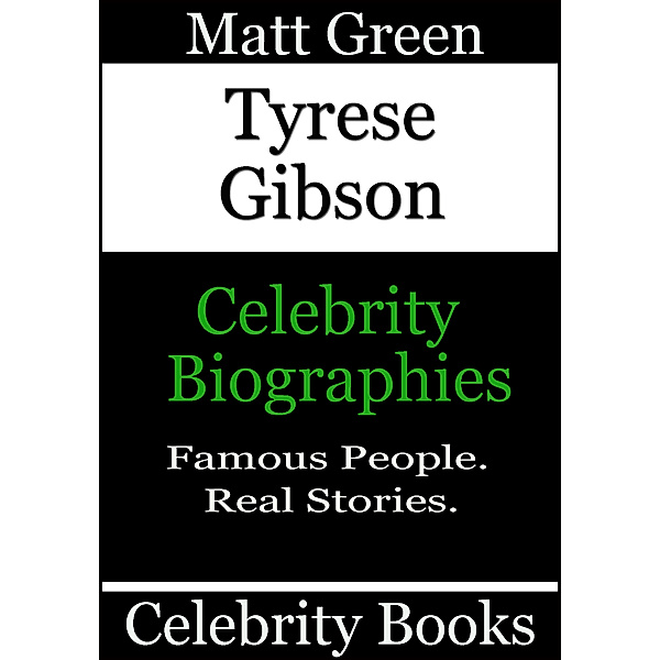 Biographies of Famous People: Tyrese Gibson: Celebrity Biographies, Matt Green